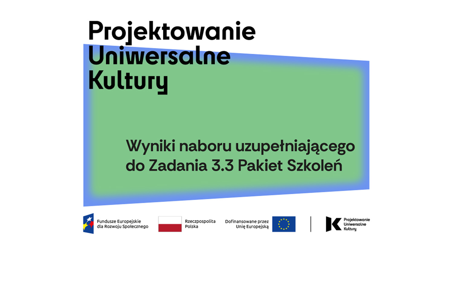 Grafika z napisem "Projektowanie uniwersalne kultury" oraz "Wynikinaboru uzupełniającego do Zadania 3.3 Pakiet Szkoleń. Poniżej logotyp Fundusze Europejskie dla Rozwoju Społecznego, Flaga Rzeczpospolitej, Flaga Unii Europejskiej